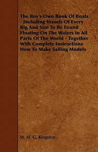 The Boy's Own Book of Boats - Including Vessels of Every Rig and Size to be