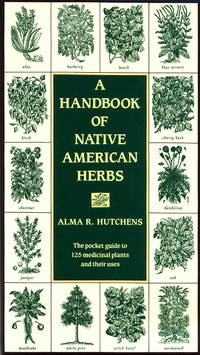 A Handbook of Native American Herbs: The Pocket Guide to 125 Medicinal Plants and Their Uses...