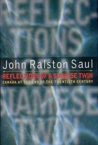 Reflections of a Siamese twin: Canada at the end of the twentieth century de John Ralston Saul - 1997