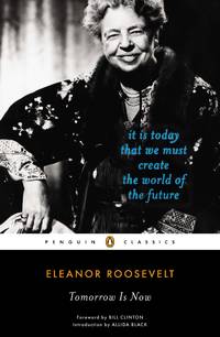 Tomorrow Is Now: It Is Today That We Must Create the World of the Future (Penguin Classics) by Roosevelt, Eleanor - 2012-10-30