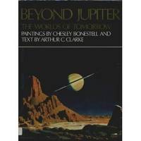 Beyond Jupiter:  The Worlds of Tomorrow by Clarke, Arthur C. (Author) and Chesley Bonestell (Illustrator) - 1972