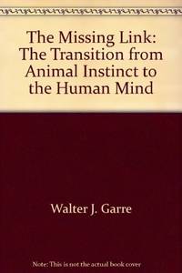 The missing link: The transition from animal instinct to the human mind : the origin of the human...