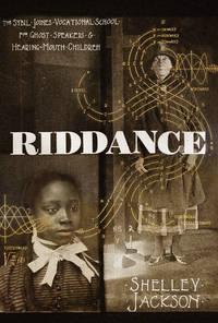 Riddance : Or: the Sybil Joines Vocational School for Ghost Speakers and Hearing-Mouth Children