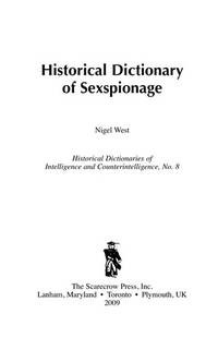 HISTORICAL DICTIONARY OF SEXSPIONAGE: HISTORICAL DICTIONARIES OF INTELLIGENCE AND COUNTERINTELLIGENCE, NO. 8
