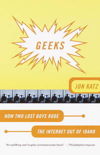 Geeks: How Two Lost Boys Rode the Internet Out of Idaho  [Advance Reading Copy]