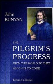 The Pilgrim\'s Progress from This World to That Which Is to Come Delivered under