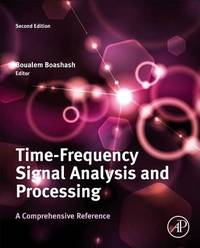 Time-Frequency Signal Analysis and Processing: A Comprehensive Reference (Eurasip and Academic Press Series in Signal and Image Processing)