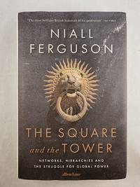 The Square and the Tower Networks, Hierarchies and the Struggle for Global Power