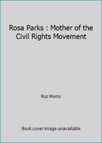 Rosa Parks : Mother of the Civil Rights Movement