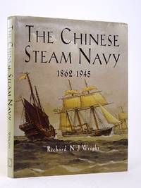 THE CHINESE STEAM NAVY 1862-1945 by Wright, Richard N.J - 2000