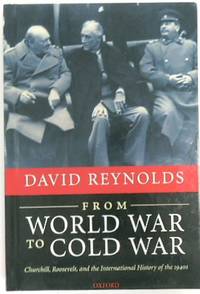 From World War to Cold War: Churchill, Rossevelt, and the International History of the 1940s
