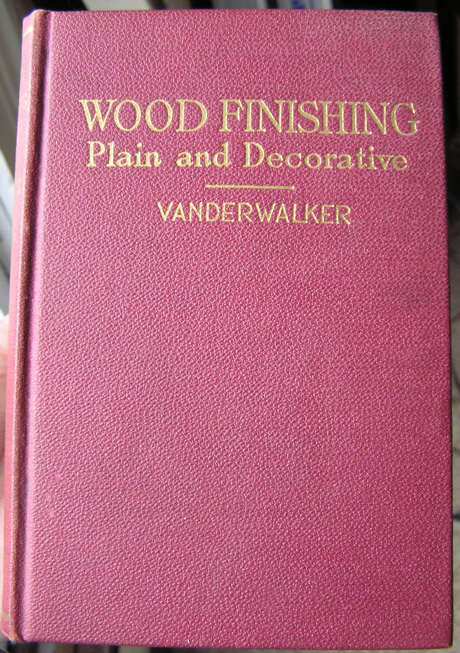 Wood Finishing Plain & Decorative by F. N. Vanderwalker Hardcover