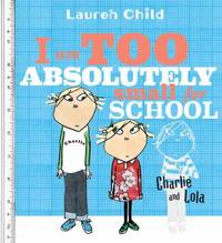 I Am Too Absolutely Small for School de Lauren Child - 2005