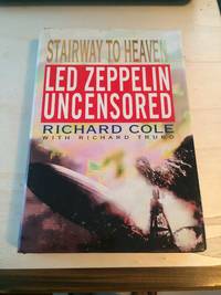 Stairway to Heaven: Led Zeppelin Uncensored by Richard Cole with Richard Trubo - 1993