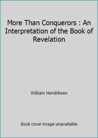 More Than Conquerors : An Interpretation of the Book of Revelation