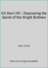 Kill Devil Hill: Discovering the Secret of the Wright Brothers