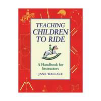 Teaching Children to Ride: A Handbook for Instructors