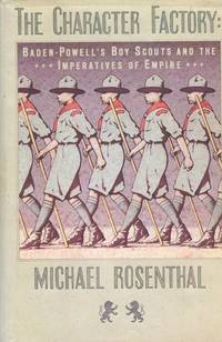 The Character Factory; Baden-Powell's Boy Scouts And The Imperatives Of Empire