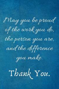 May You be Proud of the work You Do, the person You are, and the difference You make: Employee...