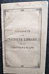 Catalogue of the Institute Library, with the Constitution and By-Laws