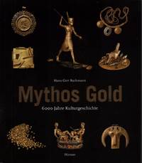 Mythos Gold. 6000 Jahre Kulturgeschichte. Mit einem Beitr. von JÃ¶rg VÃ¶llnagel. de Bachmann, Hans-Gert