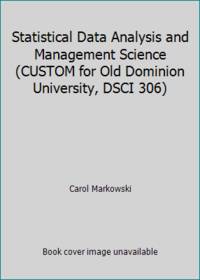 Statistical Data Analysis and Management Science (CUSTOM for Old Dominion University, DSCI 306)