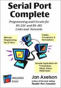 Serial Port Complete: Programming and Circuits for RS-232 and RS-485 [With Disk]