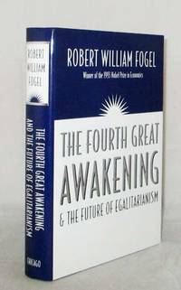 The Fourth Great Awakening &amp; the Future of Egalitarianism by Fogel, Robert William - 2000