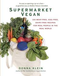 Supermarket Vegan: 225 Meat-Free, Egg-Free, Dairy-Free Recipes for Real People in the Real World:...