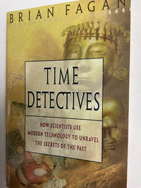 Time Detectives: How Archaeologist Use Technology to Recapture the Past