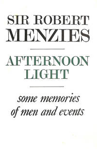 Afternoon Light: Some Memories of Men and Events by Menzies, Sir Robert - 1967-01-01