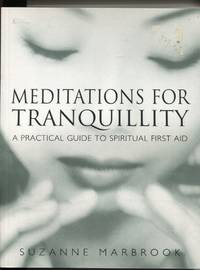 Meditations for Tranquility : a Practical Guide to Spiritual First Aid by Suzanne Marbrook - Paperback - First Edition - 2000 - from Dromanabooks (SKU: 33666)