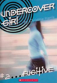 Fugitive (Undercover Girl #2) by Christine Harris - Paperback - 2005-12-01 - from Kayleighbug Books (SKU: 041719)