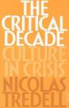 Critical Decade by Nicolas Tredell - 1993-09-01