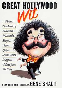 Great Hollywood Wit: A Glorious Cavalcade of Hollywood Wisecracks, Zingers, Japes, Quips, Slings,...