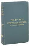 Philipp Reis: Inventor of the Telephone. A biographical sketch, with documentary testimony, translations of the original papers of the inventor, and contemporary publications