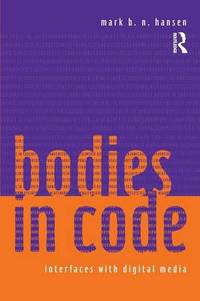 Bodies in Code: Interfaces with Digital Media