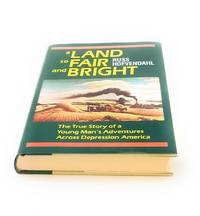 A Land so Fair and Bright: The True Story of a Young Man's Adventures across Depression America