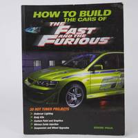 How To Build The Cars Of The Fast And The Furious by Eddie Paul, PB