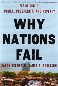 Why Nations Fail: The Origins of Power, Prosperity, and Poverty by Robinson, James A