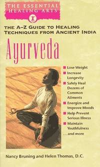 Ayurveda The A-Z Guide to Healing Techniques From Ancient India (The Essential Healing Arts Series)