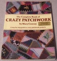 The Complete Book of Crazy Patchwork by Mary Conroy - Paperback - First Edition - 1985 - from Books of Paradise (SKU: HM3960)