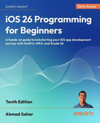 iOS 26 Programming for Beginners: A hands-on guide to kickstarting your iOS app development...