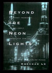 Beyond the Neon Lights: Everyday Shanghai in the Early Twentieth Century