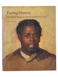 Facing History: The Black Image in American Art, 1710-1940 by McElroy, Guy C.; Gates, Henry Louis Jr.; Levine, Janet; Martin, Francis Jr.; Vess, Claudia; French, Christopher C - 1990