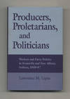 Producers, Proletarians, and Politicians: Workers and Party Politics in Evansville and New Albany, Indiana, 1850-87 - 1st Edition/1st Printing