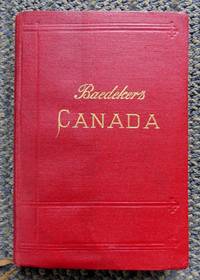 THE DOMINION OF CANADA WITH NEWFOUNDLAND AND AN EXCURSION TO ALASKA.  HANDBOOK FOR TRAVELLERS.  FOURTH REVISED AND AUGMENTED EDITION.  (BAEDEKER'S CANADA.)