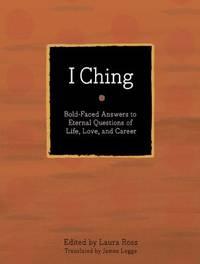 I Ching: The Book of Changes: Bold-Faced Answers to Eternal Questions of Life, Love, and Career...