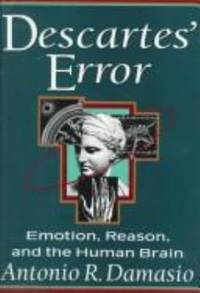 Descartes&#039; Error : Emotion, Reason, and the Human Brain by Antonio Damasio - 1994