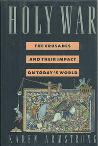 The Holy War: The Crusades and Their Impact on Today&#039;s World by Armstrong, Karen